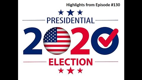 Episode #130 - The Truth About the 2020 Presidential Election - The Big Picture