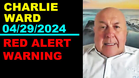 CHARLIE WARD Update Today's 04/29/2024 🔴 RED ALERT WARNING 🔴 Benjamin Fulford