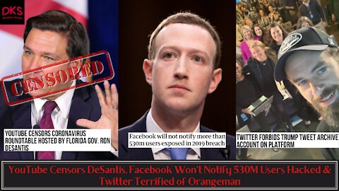 YouTube Censors DeSantis, Facebook Won't Notify 530M Users Hacked & Twitter Terrified of Orangeman