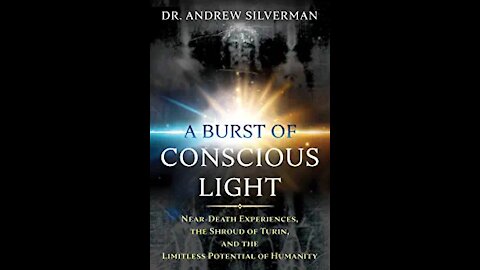 "A Burst of Conscious Light" with DR Andrew Silverman
