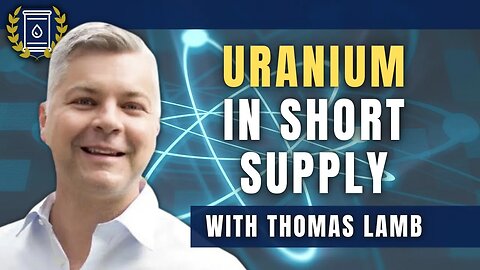 Uranium Supply Deficit Is Very Real and It's Having a Measurable Impact: Thomas Lamb