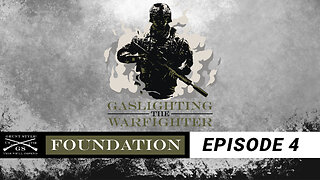 Gaslighting The Warfighter EP 4