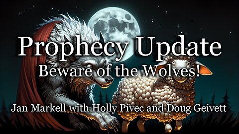 Prophecy Update: Beware of the Wolves!