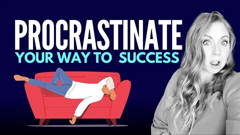 Is Procrastination Your Secret to Success? How to Procrastinate Your Way to Success!