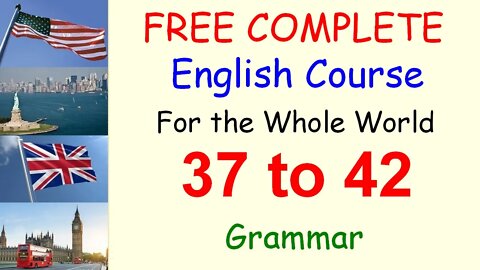 Grammar Rules to Remember - Lessons 37 to 42 - FREE and COMPLETE English Course for the Whole World