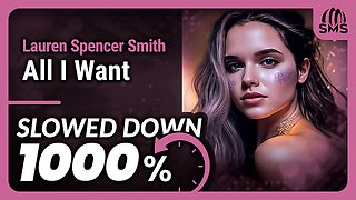 Lauren Spencer Smith - All I Want (But it's slowed down 1000%)