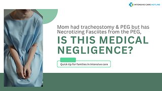 Mom had Tracheostomy& PEG but has Necrotizing Fasciites from the PEG, is this Medical Negligence?