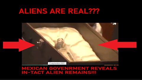 ALIENS ARE REAL??? MEXICAN GOVERNMENT REVEALS ALIEN REMAINS IN CONGRESSIONAL HEARING