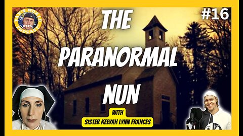 The Paranormal Nun - with Sister Keeyah Lynn Frances | Episode 16