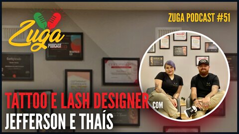 JEFFERSON E THAÍS - (TATTOO E LASH DESIGNER EM PORTUGAL) - Zuga Podcast #51 #tattoo #lashdesigner