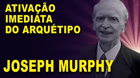 Ativação imediata arquetipo Joseph Murphy