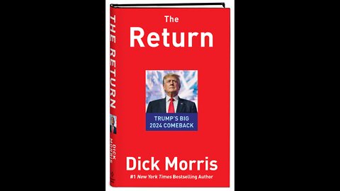 Dick Morris: The Return - Trump's Big 2024 Comeback