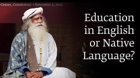 Education in English or native language ? Sadhguru