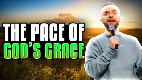 The Pace of God's Grace