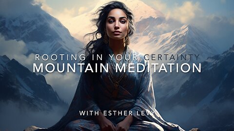 Rooting in your Certainty - Mountain Meditation