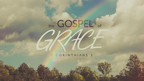 The Gospel of Grace | 2 Corinthians 3