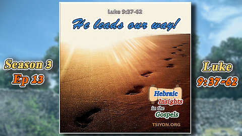 Luke 9:37-62 - He Leads Our Way - HIG S3 Ep13