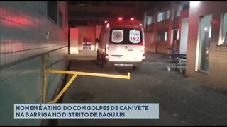 Homem é atingido com golpes de canivete na barriga no Distrito de Baguari