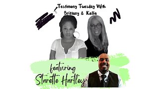 Testimony Tuesday With Brittany & Kellie - SZN 4 - Ep. 2 - Starette Hartley
