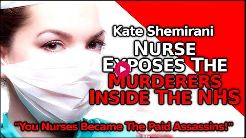 "The Nurses Became The Paid Assassins" Kate Shemirani Blasts Doctors & Nurses Complicit In MURDER