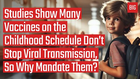Studies Show Many Vaccines on the Childhood Schedule Don't Stop Transmission, So Why Mandate Them?