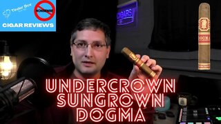 Drew Estate Undercrown Sungrown Dogma Cigar Review