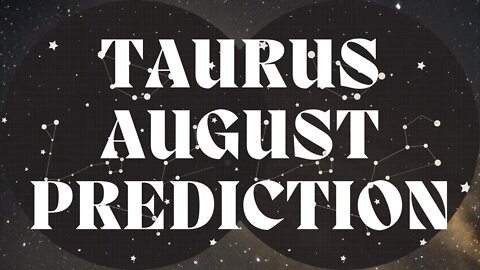 TAURUS August 2022 Tarot Prediction (Sun/Moon/Rising)