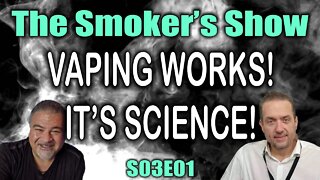 The Smoker's Show! - Vaping Works! It's Science! - S03E01