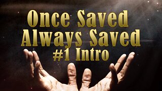 Once Saved Always Saved: Introduction Part 1