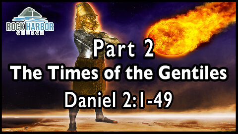 Sunday Sermon: 1/30/22 - The Times of the Gentiles Part 2 - Daniel 2:1-49