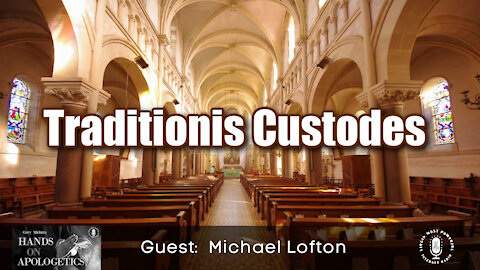 21 Jul 21, Hands on Apologetics: Michael Lofton: Traditionis Custodes