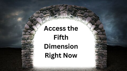 Access the Fifth Dimension Right Now ∞The 9D Arcturian Council, Channeled by Daniel Scranton