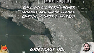 Oakland California Power Outages and Drama llamas Chruch of Grift 2/19/2023 GRIFTCAST IRL