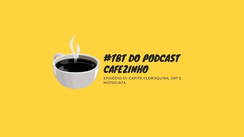 #TBT DO PODCAST CAFEZINHO: CAPITÃ CLOROQUINA, CR7 E MOTOCIATA (15/06/2021)