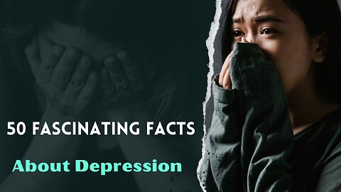 Exploring the Depths: 50 Fascinating Facts About Depression