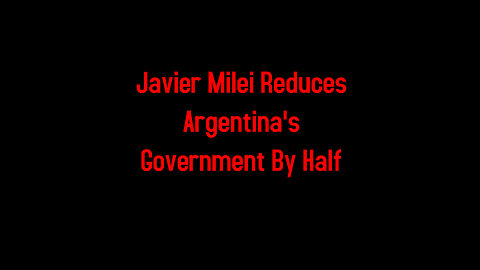 Javier Milei Reduces Argentina's Government By Half