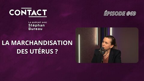 CONTACT #69 | La marchandisation des utérus ? - Clémence Trilling (par Stéphan Bureau)