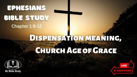 Ephesians Bible Study Chapter 1:9-12 Verse by Verse, Dispensation meaning, Church Age of Grace