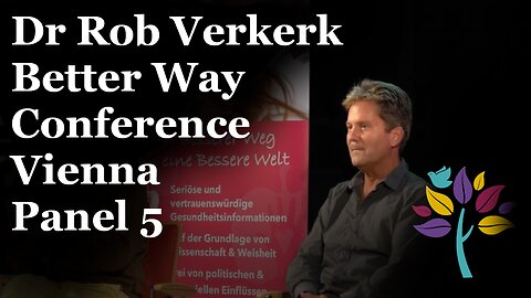 Dr Rob Verkerk Better Way Conference Vienna Panel 5