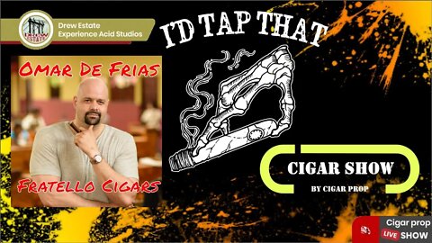 I'd Tap That Cigar Show Episode 13 with Omar de Frias of Fratello Cigars