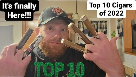 Top 10 Cigars of 2022 (Cigar of the Year is .......)