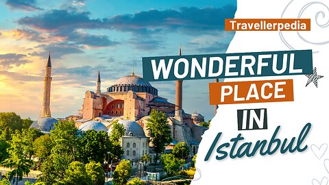 Most Wonderful Place in Istanbul Turkey | Travellerpedia