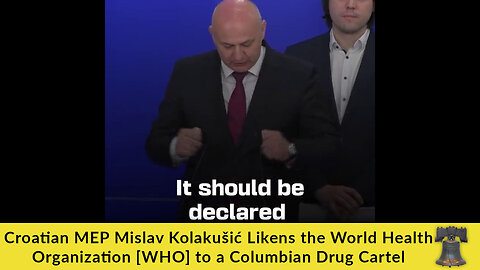 Croatian MEP Mislav Kolakušić Likens the World Health Organization [WHO] to a Columbian Drug Cartel