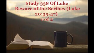338 Beware of the Scribes (Luke 20:39-47) 1 of 2