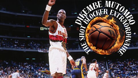 Dikembe Mutombo: The Shot Blocker Extraordinaire