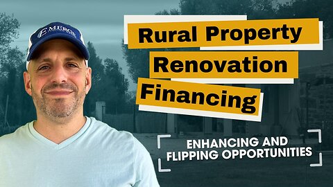 Rural Property Renovation Financing: Enhancing and Flipping Opportunities