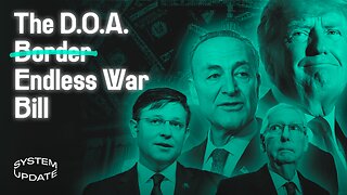Bipartisan “Border” Deal—Mostly Funding Wars Abroad—Exposes DC’s Real Priorities. Plus: Media Meltdown Over Tucker’s Putin Interview | SYSTEM UPDATE #224