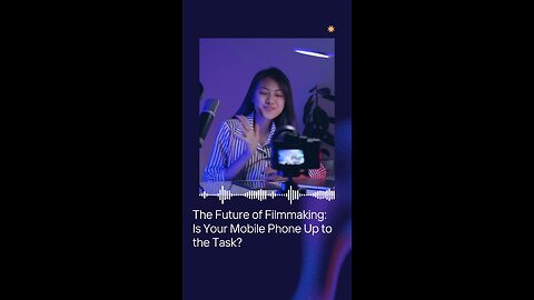 The Future of Filmmaking: Is Your Mobile Phone Up to the Task?