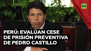 La justicia peruana evaluará el cese de la prisión preventiva para Pedro Castillo