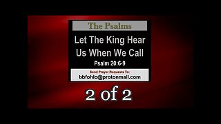 Let The King Hear Us When We Call (Psalm 20:6-9) 2 of 2